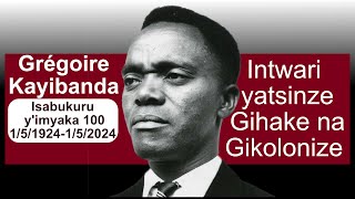 Grégoire Kayibanda 151924152024 Intwari yatsinze Gihake na GikolonizeIsabukuru yimyaka 100 [upl. by Maye972]