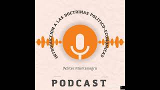 Podcast Introducción a las doctrinas políticoeconómicas Walter Montenegro [upl. by Notsle568]