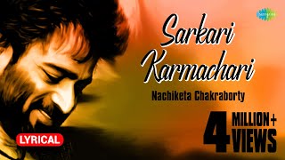 Sarkari Karmachari with lyrics  Nachiketa Chakraborty  Best Of Nachiketa  HD Song [upl. by Babara]