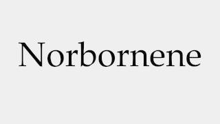 How to Pronounce Norbornene [upl. by Elleirua781]