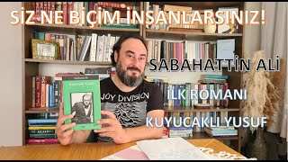 Siz Ne Biçim İnsanlarsınız SABAHATTİN ALİden KUYUCAKLI YUSUF Kitabının hikayesi [upl. by Jehanna]