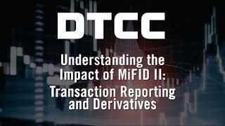 Understanding the Impact of MiFID II Transaction Reporting and Derivatives [upl. by Tuttle]