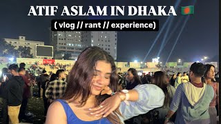 ATIF ASLAM IN DHAKA  vlog  rant [upl. by Yknarf]