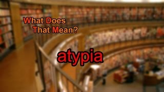 What does atypia mean [upl. by Angrist942]