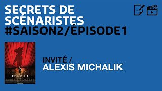 SECRETS DE SCÉNARISTES SAISON2ÉPISODE1  Alexis Michalik  quotEdmondquot [upl. by Netsruk]