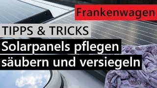 Solar Panels am Wohnmobil pflegen reinigen und versiegeln  Vom Rettungswagen zum Wohnmobil [upl. by Shelley437]