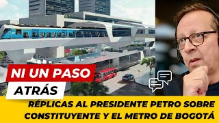 Réplicas al Presidente Gustavo Petro sobre la Constituyente y el Metro de Bogotá [upl. by Huberman]