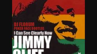 JIMMY CLIFF  I CAN SEE CLEARLY NOW DJ FLORUM POKER FACE BOOTLEG [upl. by Atiloj]