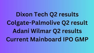 Dixon Tech Q2 results ColgatePalmolive Q2 result Adani Wilmar Q2 results Current Mainboard IPO GMP [upl. by Elodie923]