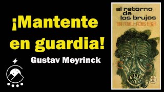 ⚠️ ¡MANTENTE EN GUARDIA El admirable texto de Gustav Meyrinck  El retorno de los brujos Chavenato [upl. by Avonasac]