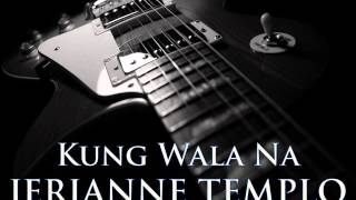 JERIANNE TEMPLO  Kung Wala Na HQ AUDIO [upl. by Aicirpac]