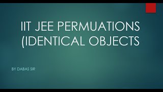 IIT JEE MAINS PERMUTATION amp COMBINATION  PERMUTATION OF IDENTICAL OBJECTS [upl. by Loyce326]