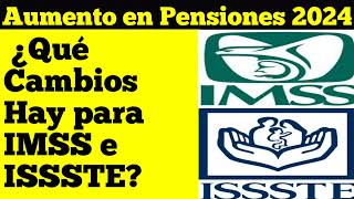 Aumento en Pensiones 2024 ¿Qué Cambios Hay para IMSS e ISSSTE [upl. by Tnilc131]