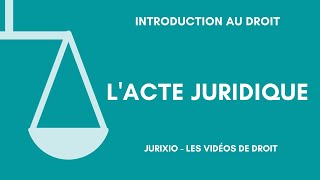 Lacte juridique définition distinction avec le fait juridique [upl. by Ennoved]