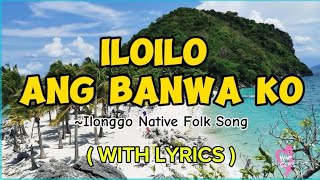 ILOILO ANG BANWA KO  Ilonggo Native Folk Song  Song Lyrics [upl. by Ciccia]