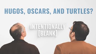 Hugos Oscars and Turtles — Intentionally Blank Ep 140 [upl. by Terpstra568]