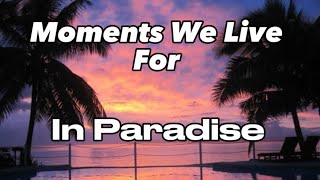 In Paradise  Moments We Live For Lyrics [upl. by Ecnarret]