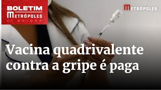 Vale a pena pagar para tomar a vacina quadrivalente contra a gripe  Boletim Metrópoles 1º [upl. by Lipsey]