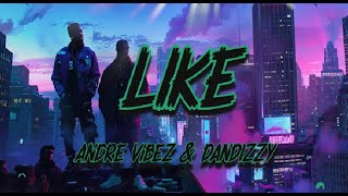 Andre Vibez amp DanDizzy  Like Lyrics [upl. by Eiramnwad]