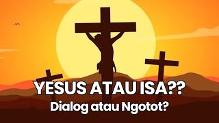 Yesus atau Isa Dialog atau Ngotot [upl. by Arhez232]