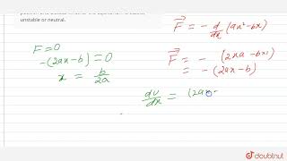 The potential energy of a conservative force field is given by Uax2bx where a and b [upl. by Stuckey]