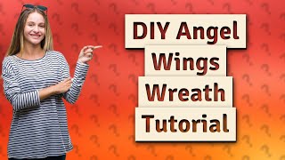 How Can I Create DIY Angel Wings Wreath [upl. by Letnohc668]