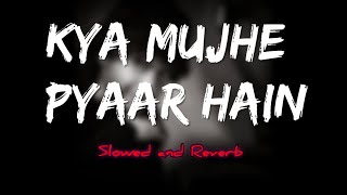 Kya Mujhe Pyaar Hain Remix  KK  Slowed and Reverb  Kyu Aaj Kal Hindi Song Bass Boosted [upl. by Elac]