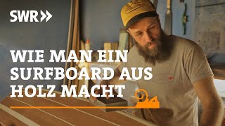 Wie man ein Surfboard aus Holz macht  SWR Handwerkskunst [upl. by Nathanson]