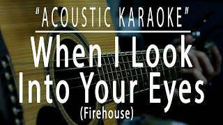 when I look into your eyes  Firehouse Acoustic karaoke [upl. by Hennie]