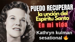 PUEDO RECUPERAR LA UNCIÓN DEL ESPÍRITU SANTO  Por Kathryn kulman sesational [upl. by Eveam]