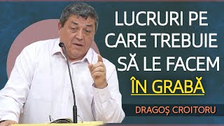 Dragoș Croitoru  Lucruri pe care trebuie să le facem în grabă  PREDICĂ 2023 [upl. by Sillad124]