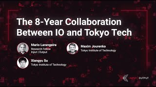 The 8year collaboration between Input  Output and Tokyo Tech  Part 1 [upl. by Googins146]