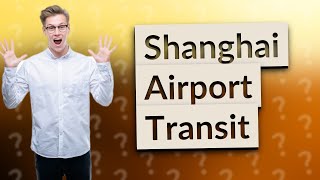 Can you transit through Shanghai airport [upl. by Floris]