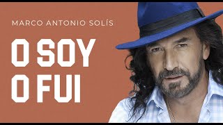 Marco Antonio Solís  O soy o fui  Lyric Video [upl. by Isus726]