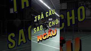 Cách Trả Cầu Sao Cho Ngầu  badminton vnb caulong shortsvideo shorts [upl. by Nerad]