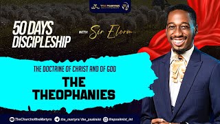 THE THEOPHANIES  The Doctrine of God and of Christ 3  50 DOD  Day 3  Sir Elorm [upl. by Anaik]