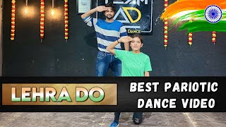 Lehra Do  Best Patriotic Dance Video  Independence day special  15 August  Ashish Raval AD [upl. by Alliuqaj346]