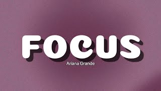 ARIANA GRANDE  FOCUS Lyrics [upl. by Gnurt]