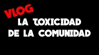 VLOG La toxicidad de la comunidad [upl. by Ttereve]