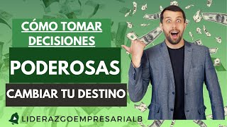 Cómo Tomar Decisiones Poderosas y Cambiar tu Destino [upl. by Nadda]