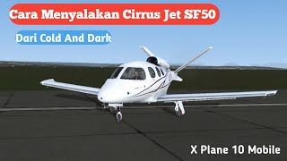 Cara Menyalakan Cirrus Jet SF50 Cold And Dark  X Plane 10 Mobile [upl. by Anig132]