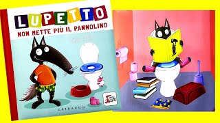 LUPETTO NON METTE PIÙ IL PANNOLINO  DIVENTIAMO GRANDI CON LUPETTO  VIDEO E AUDIO LIBRO PER BIMBI [upl. by Trescott]