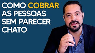 COMO COBRAR AS PESSOAS SEM PARECER CHATO [upl. by Alaikim]