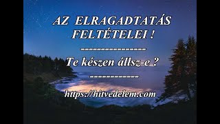 Az Elragadtatás feltételei   Te készen állsze   20241019 [upl. by Ohaus478]