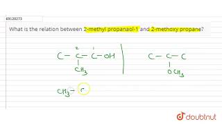 What is the relation between 2methyl propanaol1 and 2methoxy propane [upl. by Nodnil920]