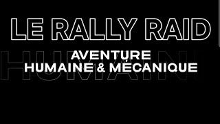 LE RALLY RAID  Aventure Humaine amp Mécanique [upl. by Knight]