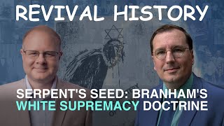 Serpents Seed  William Branhams White Supremacy Doctrine  Episode 27 Wm Branham Research Podcast [upl. by Drucill]