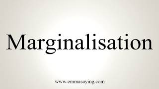 How To Pronounce Marginalisation [upl. by Chantal]