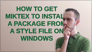 Tex How to get MiKTeX to install a package from a style file on Windows [upl. by Kirsteni]