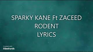 SPARKY KANE  RODENT Ft ZACEED Lyrics [upl. by Dnalon119]